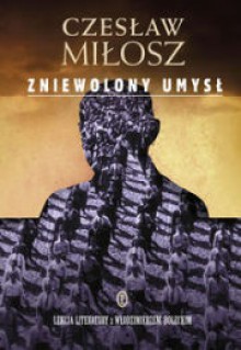 Zniewolony umysł - Czesław Miłosz