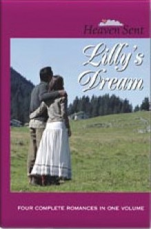 Lilly's Dream: Lilly's Dream/Surrendered Heart/Kelly's Chance/Some Trust In Horses (Heaven Sent) - Peggy Darty, Wanda E. Brunstetter, Jeri Odell, Sally Krueger