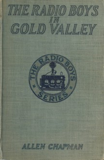 The Radio Boys in Gold Valley or The Mystery of the Deserted Mining Camp (The Radio Boys Series, #10) - Allen Chapman, Walter S. Rogers, Jack Binns