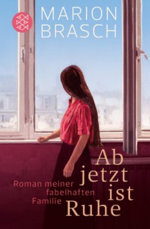 Ab jetzt ist Ruhe: Roman meiner fabelhaften Familie - Marion Brasch