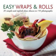 Easy Wraps & Rolls: 20 Simple and Stylish Ideas Shown in 150 Photographs - Jenni Fleetwood