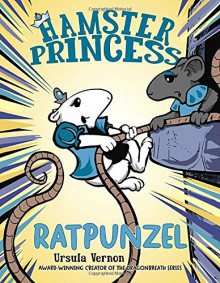 Hamster Princess: Ratpunzel - Ursula Vernon