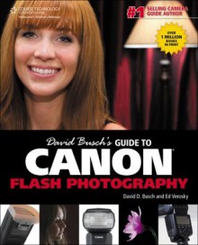 David Busch's Guide to Canon Flash Photography, 1st ed. (David Busch's Digital Photography Guides) - BUSCH