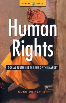 Human Rights: Social Justice in the Age of the Market - Koen De Feyter