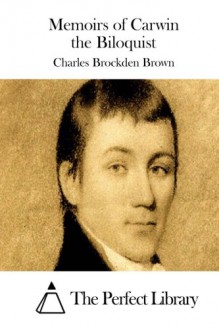 Memoirs of Carwin the Biloquist - Charles Brockden Brown, The Perfect Library