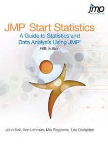 JMP Start Statistics: A Guide to Statistics and Data Analysis Using JMP, Fifth Edition - John Sall, Lee Creighton, Ann Lehman, Mia Stephens