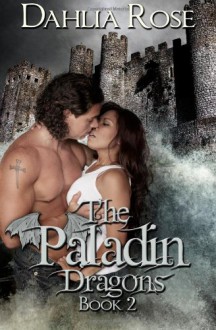 The Paladin Dragons Book Two - Dahlia Rose