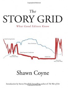 The Story Grid: What Good Editors Know - Shawn Coyne, Steven Pressfield