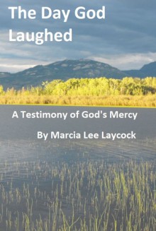 The Day God Laughed - Marcia Lee Laycock