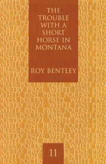 The Trouble with a Short Horse in Montana - Roy Bentley