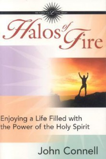 Halos of Fire: Enjoying a Life Filled with the Power of the Holy Spirit - John Connell