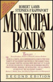 Municipal Bonds: The Comprehensive Review of Municipal Securities and Public Finance - Robert Lamb, Stephen P. Rappaport