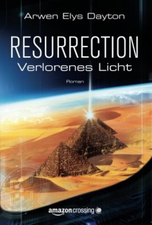 Resurrection: Verlorenes Licht (German Edition) - Arwen Elys Dayton, Diana Bürgel