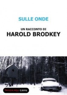 Sulle onde - Harold Brodkey