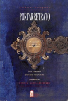 Portarretrato: Pensamiento y creación en América latina : trece entrevistas de Revista universitaria - Ernesto Sábato, Mario Vargas Llosa, Octavio Paz, Guillermo Cabrera Infante, Harold Blakemore, Arturo Uslar Pietri, Alfredo Bryce Echenique, José Donoso, Jorge Amado, Heberto Padilla, Oscar Niemeyer, Mario Góngora, Sergio Larrain, Cecilia García-Huidobro