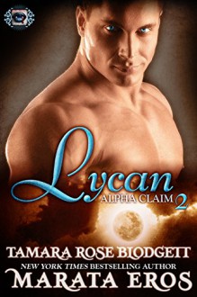 Lycan Alpha Claim (#2): (BBW Shifter Romance) (Brief-Bites Novelette) - Tamara Rose Blodgett, Marata Eros