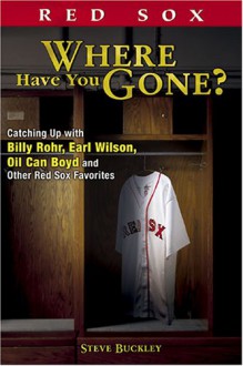 Red Sox: Where Have You Gone? (Where Have You Gone?) - Steve Buckley