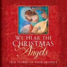 We Hear the Christmas Angels: True Stories of Their Presence - Evelyn Bence, Evelyn Bence