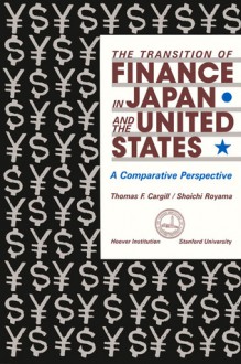 The Transition of Finance in Japan and the United States: A Comparative Perspective - Thomas F. Cargill