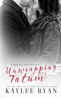 Unwrapping Tatum: Tempting Tatum Novella - Kaylee Ryan