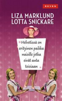 Helvetissä on erityinen paikka naisille jotka eivät auta toisiaan - Liza Marklund, Lotta Snickare, Monica Hellström, Sanna Manninen