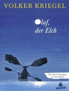 Olaf, der Elch: Alle Olaf-Geschichten in einem Band - Volker Kriegel