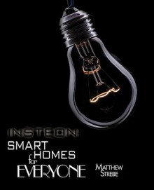 Insteon: Smarthomes For Everyone: The Do-It-Yourself Home Automation Technology - Matthew Strebe