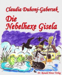 Die Nebelhexe Gisela (German Edition) - Claudia Duhonj-Gabersek, Heike Schmidt