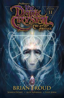 Jim Henson's The Dark Crystal: Creation Myths Vol. 2 - Jim Henson, Brian Froud