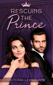 Rescuing the Prince - Victoria Leybourne