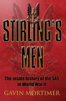 Stirling's Men: The Inside History of the SAS in World War II - Gavin Mortimer