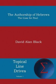 The Authorship of Hebrews: The Case for Paul - David Alan Black