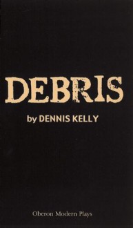 Debris - Dennis Kelly