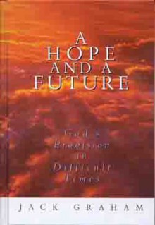 A Hope and Future: God's Provision in Difficult Times - Jack Graham