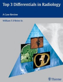 Top 3 Differentials in Radiology: A Case Review - William O'Brien