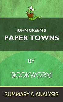 Paper Towns: By John Green | The Complete Summary & Analysis - Bookworm, Paper Towns