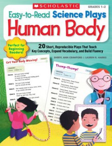 Easy-to-Read Science Plays: Human Body: 20 Short, Reproducible Plays That Teach Key Concepts, Expand Vocabulary, and Build Fluency - Sheryl Ann Crawford