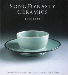 Song Dynasty Ceramics - Rose Kerr