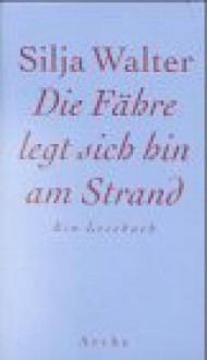 Die Fh̃re Legt Sich Hin Am Strand: Ein Lesebuch - Silja Walter