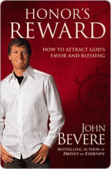 Honor's Reward: How to Attract God's Favor and Blessing - John Bevere