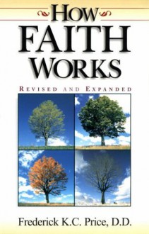 How Faith Works - Frederick K. C. Price