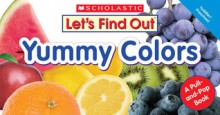 Let's Find Out: Yummy Colors: A Pull-and-pop Book - Beth Bryan