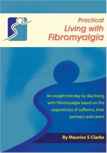 Practical Living with Fibromyalgia - Maurice S Clarke, Mary M Clarke, Ann Russell