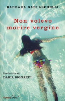 Non volevo morire vergine - Barbara Garlaschelli