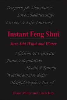 Instant Feng Shui - Just Add Wind and Water - Diane Miller, Linda Kay