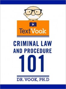 Criminal Law and Procedure 101: The TextVook - Dr. Vook