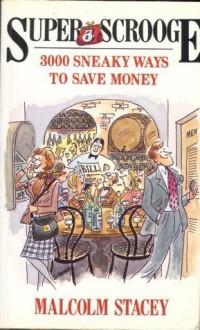 Superscrooge: 3000 Sneaky Ways to Save Money No. 1 - Malcolm Stacey