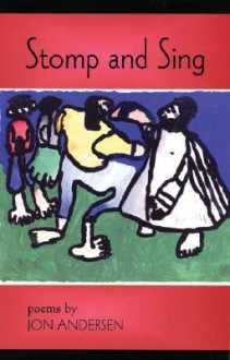 Stomp and Sing: Poems - Jon Andersen