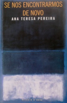 Se Nos Encontrarmos de Novo - Ana Teresa Pereira