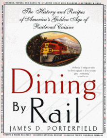 Dining By Rail: The History and Recipes of America's Golden Age of Railroad Cuisine - James D. Porterfield